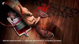 Cirujano Nocturno - VIDA DE GANSTER Part. 2 Feat. El Batallon El Fother #AdictoAlRap