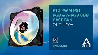 ARCTIC P12 PWM PST RGB and A-RGB 0dB Case Fan – OUT NOW