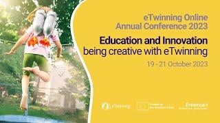 eTwinning Online Annual Conference 2023 “Education and Innovation - being creative with eTwinning”