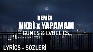 GÜNEŞ & LVBEL C5 -  NKBİ x YAPAMAM LYRİCS - SÖZLERİ