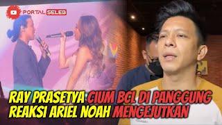 MENGEJUTKAN BEGINI REAKSI ARIEL NOAH SOAL AKSI RAY PRASETYA CIUM BCL DI PANGGUNG