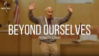 Beyond Ourselves  Francis Chan