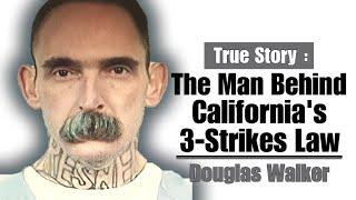 The Man Behind Californias 3 Strikes Law - Douglas Walker