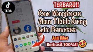 Cara Menghapus Akun Tiktok Orang Lain Secara Permanen Terbaru