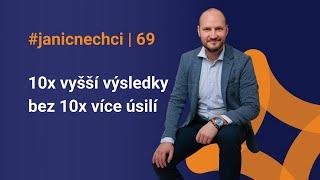 10x vyšší výsledky bez 10x více úsilí  #janicnechci 69