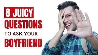 8 Juicy Questions To Ask Your Boyfriend - Psychologically Approved Deep Questions