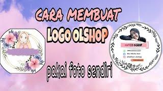 CARA MEMBUAT LOGO OLSHOP MEMAKAI FOTO SENDIRI