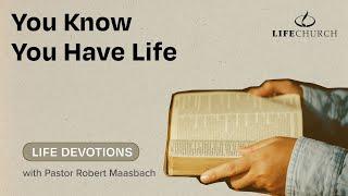 You Know You Have Life - Life Devotions With Pastor Robert Maasbach