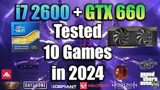 i7 2600 + GTX 660 Tested 10 Games in 2024