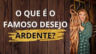 O que é o famoso desejo ardente