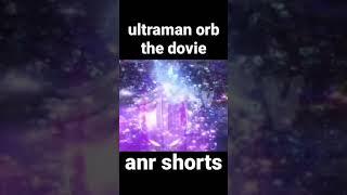 ultraman orb evolution#shorts #tiktok#fyp#evolution