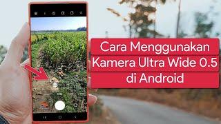 Cara Mengaktifkan Kamera Ultrawide 0.5 di Android yang Tidak Support