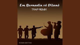 Em Bernadin Vê Dîlanê Trap Remix