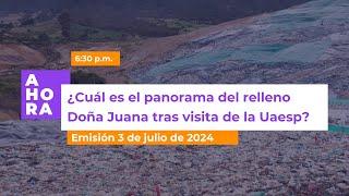 ¿Cuál es el panorama del relleno sanitario Doña Juana?  AHORA  3 de julio de 2024