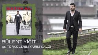 Bülent Yiğit - Türkülerim Yarım Kaldı Offical Music