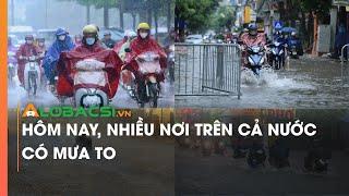 Hôm nay nhiều nơi trên cả nước có mưa to