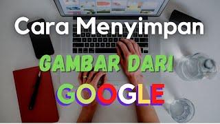 Cara Menyimpan Gambar Dari Google