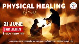 LIVE Physical Healing Retreat 21 June 2024 Divine UK