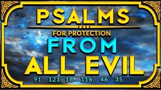 PSALMS PRAYERS TO PROTECT YOU FROM ALL EVIL SOURCES AND EVIL PEOPLES