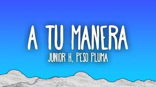 Junior H Peso Pluma - A Tu Manera