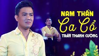 Trần Thanh Cường Nam Thần Ca Cổ Hơi Dài Chọn Lọc - Tân Cổ Hơi Dài Ngọt Ngào Mở To Nghe Càng Hay