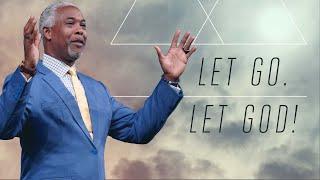 Let Go. Let God  Bishop Dale C. Bronner