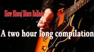 Slow Blues Blues Ballads 1   A two hour long compilation