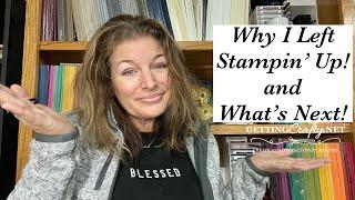 Why I left Stampin’ Up and What’s Next