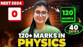 0 to 120+ in Physics Last 40 Days में बस ये Follow कर लो  NEET 2024 