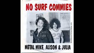 Metal Mike Alison & Julia – No Surf Commies
