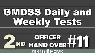 11 GMDSS - Daily and Weekly Tests  2nd Officer Hand Over