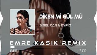 Sibel Can & Eypio - Diken Mi Gül Mü  Emre Kaşık Remix 