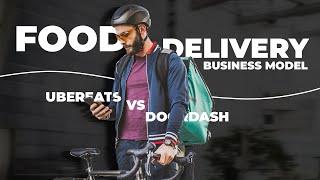 Food Delivery Business Model  UberEats vs DoorDash & Benefits