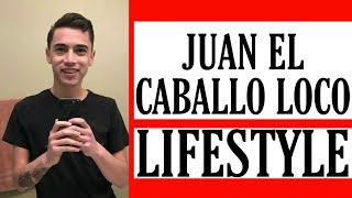 Juan El Caballo Loco Lifestyle  Juan El Caballo Biography