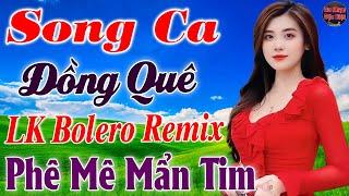 Tốp 30 Bài Ca Nhạc Bolero Đồng Quê Remix ►LK Nhạc Sống Thôn Quê Thư Giãn TOÀN BÀI HAY Phê Sởn Da Gà