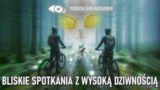 Bliskie spotkania z wysoką dziwnością  Mówią Świadkowie - Odc. 61