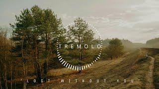 Tremolo - Lost Without You  Stirring  New Age Chill Music 2024 Global #newagechillmusic2024