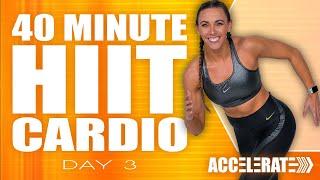 40 Minute HIIT Cardio Workout  NO Equipment Needed  ACCELERATE - Day 3