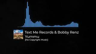  Yummu - Text Me Records & Bobby Renz  No Copyright Music 