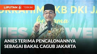 FULL Anies Baswedan Terima Pencalonannya sebagai Bakal Cagub Jakarta oleh DPW PKB  Liputan 6