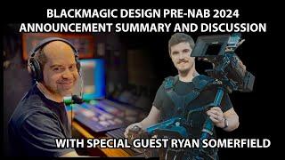 Blackmagic Design Pre-NAB April 2024 Announcement Summary with Ryan Somerfield