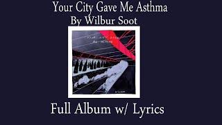 Wilbur Soot - Your City Gave Me Asthma Full Album with Lyrics