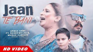 Jaan Te Bani Full Video  Naseebo Lal  Murad Hussain Naseebo Son  Rabail Sheikh  Arbax Arry