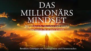 Das Millionärs-Mindset Wie erfolgreiche Menschen reich wurden und warum Sie es auch können