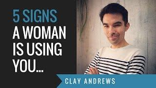 5 Signs that a Woman is Using You