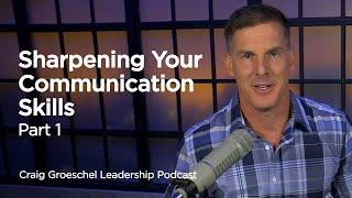 Sharpening Your Communication Skills Part 1 - Craig Groeschel Leadership Podcast