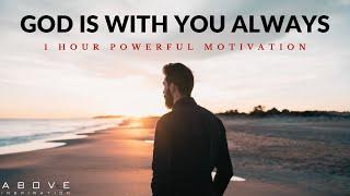 GOD IS WITH YOU ALWAYS  1 Hour Powerful Christian Motivation - Inspirational & Motivational Video