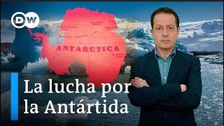 La lucha geopolítica por conquistar la Antártida ha comenzado