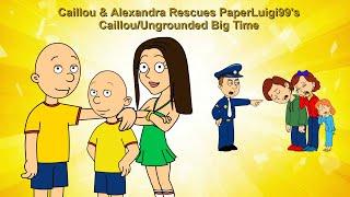 Caillou & Alexandra Rescues PaperLuigi99s CaillouUngrounded Big Time