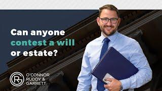 Can anyone contest a Will or Estate  ORG Law